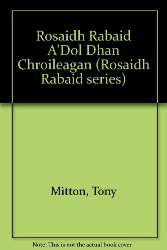 Stock image for Rosaidh Rabaid A'Dol Dhan Chroileagan (Rosaidh Rabaid series) for sale by AwesomeBooks