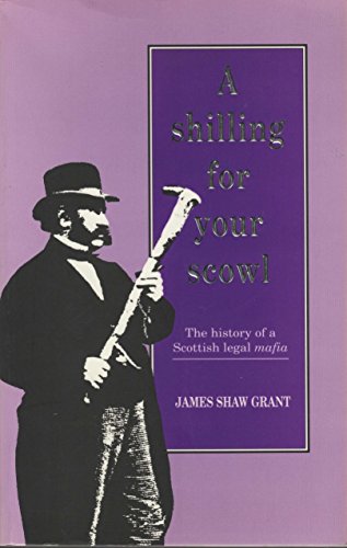 Beispielbild fr A Shilling for Your Scowl: The History of a Scottish Legal Mafia zum Verkauf von WorldofBooks