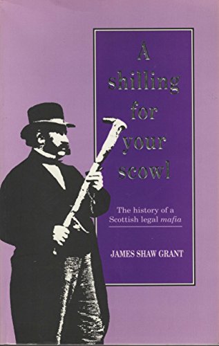 Stock image for A Shilling for Your Scowl: The History of a Scottish Legal Mafia for sale by WorldofBooks