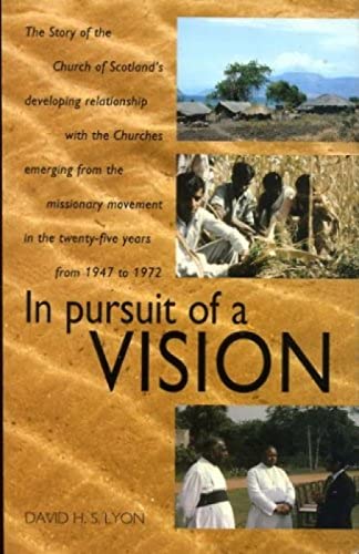 Imagen de archivo de In Pursuit of a Vision: Story of the Church of Scotland's Developing Relationship with the Churches Emerging from the Missionary Movement in the 25 Years from 1947 to 1972 a la venta por WorldofBooks