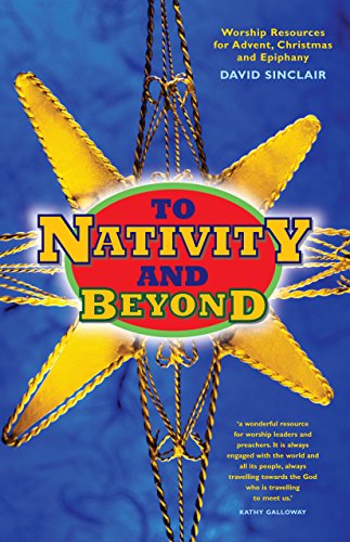 Stock image for To Nativity and Beyond: Worship resources for Advent, Christmas and Epiphany for sale by AwesomeBooks