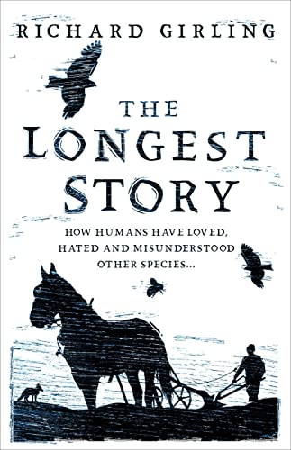 Stock image for The Longest Story: How humans have loved, hated and misunderstood other species for sale by WorldofBooks