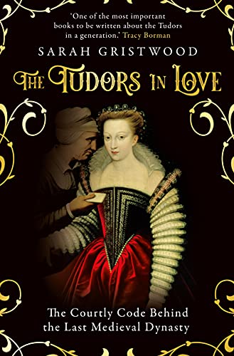 Beispielbild fr The Tudors in Love: The Courtly Code Behind the Last Medieval Dynasty zum Verkauf von WorldofBooks
