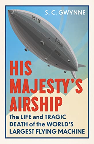 Imagen de archivo de His Majesty's Airship: The Life and Tragic Death of the World's Largest Flying Machine a la venta por WorldofBooks