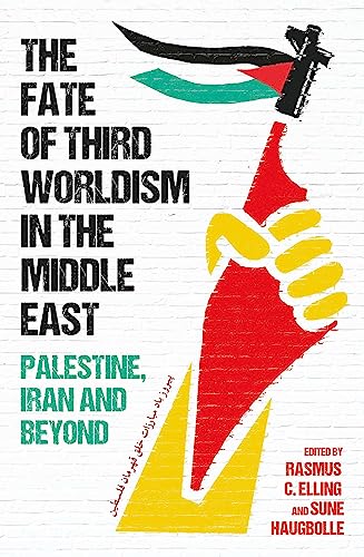 9780861547289: The Fate of Third Worldism in the Middle East: Iran, Palestine and Beyond (Radical Histories of the Middle East)