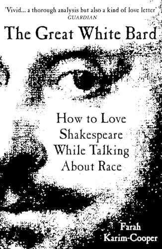 Stock image for The Great White Bard: How to Love Shakespeare While Talking About Race for sale by WeBuyBooks