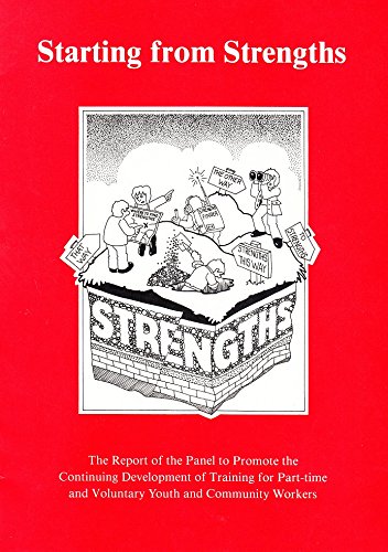 Starting from Strengths: The Report of the Panel to Promote the Continuing Development of Training for Part-time and Voluntary Youth and Community Workers (9780861550791) by Bolger, Steve; Scott, Duncan