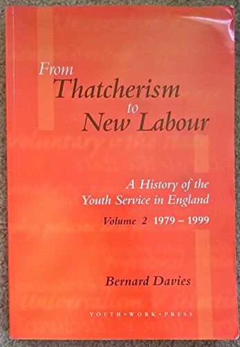 Imagen de archivo de From Thatcherism to New Labour (History of the Youth Service in England) Volume 2, 1979-1999 a la venta por WorldofBooks