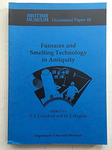 Furnaces and Smelting Technology in Antiquity (9780861590483) by Craddock, P. T.; Hughes,M. J.