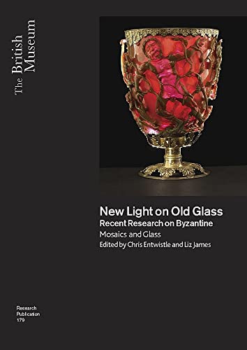 New Light on Old Glass: Recent Research on Byzantine Glass and Mosaics (British Museum Research P...