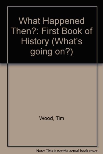 Imagen de archivo de What Happened Then?: First Book of History (What's going on?) a la venta por AwesomeBooks