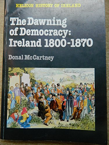 Beispielbild fr Dawning of Democracy : Ireland 1800-1870 zum Verkauf von Better World Books