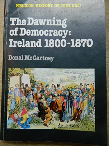 Imagen de archivo de The dawning of democracy: Ireland 1800-1870 (Helicon history of Ireland) a la venta por ThriftBooks-Atlanta