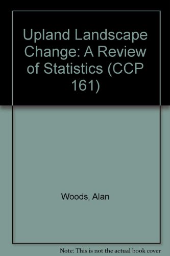 Upland Landscape Change: A Review of Statistics (CCP 161) (9780861700929) by Alan Woods
