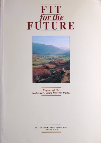 Fit for the Future: Excecutive Summary: Report of the National Parks Review Panel: Executive Summary (9780861702930) by Countryside Commission