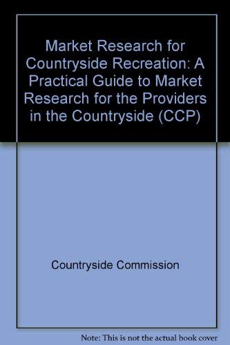 Market Research for Countryside Recreation: a Practical Guide to Market Research for the Providers of Recreation in the Countryside (9780861704651) by Unknown Author