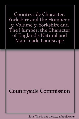 Imagen de archivo de Countryside Character: Yorkshire and the Humber v. 3: Volume 3; Yorkshire and The Humber; the Character of England's Natural and Man-made Landscape a la venta por HALCYON BOOKS