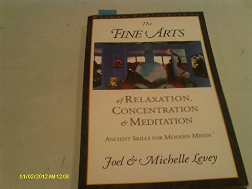 Imagen de archivo de The Fine Arts of Relaxation, Concentration and Meditation : Ancient Skills for Modern Minds a la venta por Better World Books: West