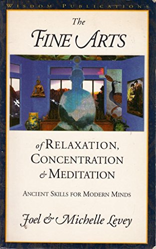 9780861710409: The Fine Arts of Relaxation, Concentration and Meditation: Ancient Skills for Modern Minds