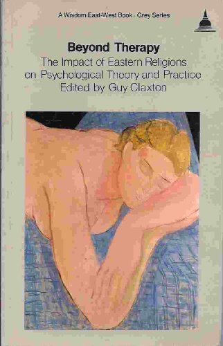 Beispielbild fr Beyond Therapy: The Impact of Eastern Religions on Psychological Ttheory and Practice (Wisdom East-West - Grey Ser.) zum Verkauf von Books From California