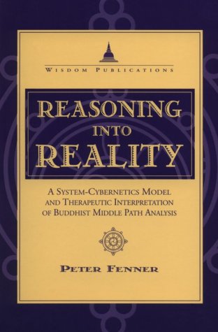 Beispielbild fr Reasoning Into Reality: A System Cybernetics Model and Therapeutic Interpretation of Buddhist Middle Path Analysis zum Verkauf von SecondSale