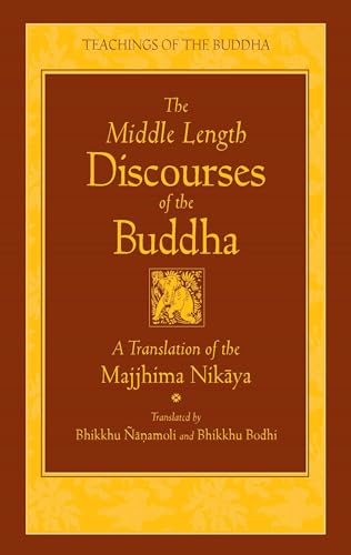 The Middle Length Discourses of the Buddha: A Translation of the Majjhima Nikaya (The Teachings o...