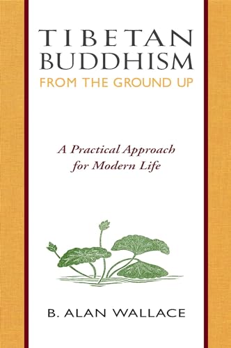 Imagen de archivo de Tibetan Buddhism from the Ground Up: A Practical Approach for Modern Life a la venta por SecondSale