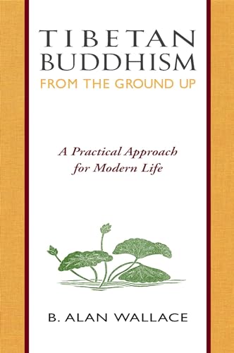 Stock image for Tibetan Buddhism from the Ground Up: A Practical Approach for Modern Life for sale by SecondSale