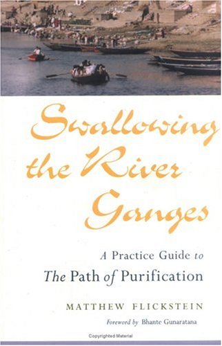 Swallowing the River Ganges A Practice Guide to the Path of Purification