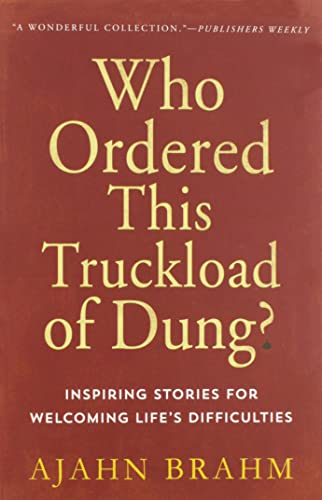Stock image for Who Ordered This Truckload of Dung? : Inspiring Stories for Welcoming Life  s Difficulties for sale by Magus Books Seattle