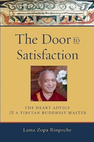 Beispielbild fr The Door to Satisfaction: The Heart Advice of a Tibetan Buddhist Master zum Verkauf von SecondSale