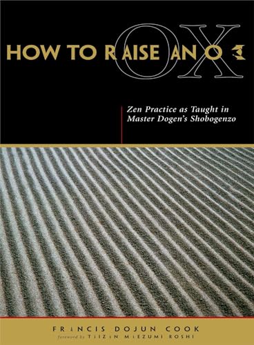 Stock image for How to Raise an Ox: Zen Practice As Taught in Zen Master Dogen's Shobogenzo for sale by Revaluation Books