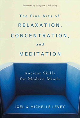Stock image for The Fine Arts of Relaxation, Concentration, and Meditation : Ancient Skills for Modern Minds for sale by Better World Books