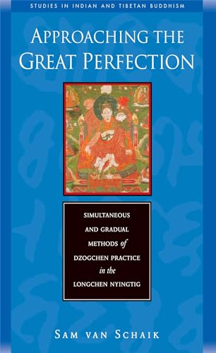 Approaching the Great Perfection: Simultaneous and Gradual Methods of Dzogchen Practice in the Lo...