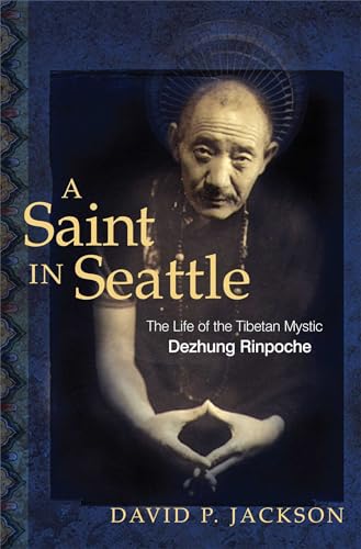 Stock image for A Saint in Seattle: The Life of the Tibetan Mystic Dezhung Rinpoche for sale by suffolkbooks