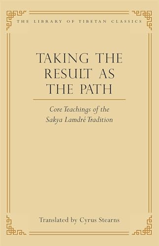 Beispielbild fr Taking the Result as the Path: Core Teachings of the Sakya Lamdre Tradition (4) (Library of Tibetan Classics) zum Verkauf von Sheafe Street Books