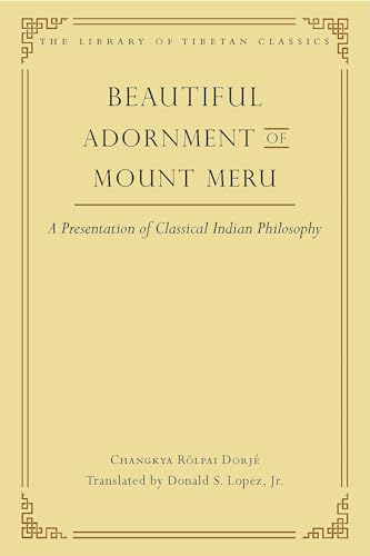 

Beautiful Adornment of Mount Meru: A Presentation of Classical Indian Philosophy (Library of Tibetan Classics) [Hardcover ]