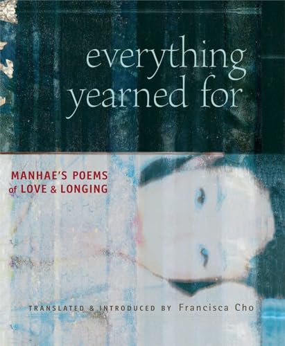 Stock image for Everything Yearned For: Manhae's Poems Of Love And Longing : A Translation of Manhae's The Silence of Everything Yearned For for sale by Revaluation Books