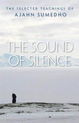 Beispielbild fr The Sound of Silence: The Collected Teachings of Ajahn Sumedho zum Verkauf von WorldofBooks