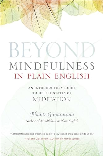 BEYOND MINDFULNESS IN PLAIN ENGLISH: An Introductory Guide To The Jhanas