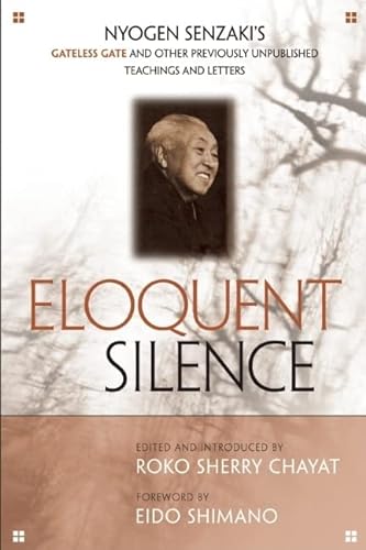 Beispielbild fr Eloquent Silence: Nyogen Senzaki's Gateless Gate and Other Previously Unpublished Teachings and Letters zum Verkauf von SecondSale