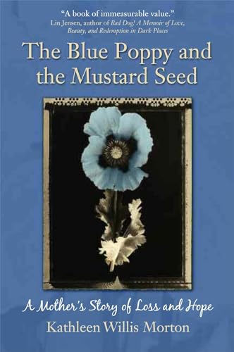 Beispielbild fr The Blue Poppy and the Mustard Seed : A Mother's Story of Loss and Hope zum Verkauf von Better World Books