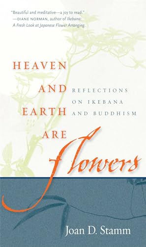 Stock image for Heaven and Earth are Flowers: Reflections on Ikebana and Buddhism for sale by WorldofBooks