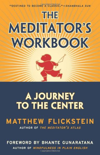 Stock image for The Meditator's Workbook: A Journey to the Center [Paperback] Flickstein, Matthew and Gunaratana, Bhante Henepola for sale by Michigander Books