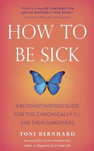 Imagen de archivo de How to Be Sick: A Buddhist-Inspired Guide for the Chronically Ill and Their Caregivers a la venta por Zoom Books Company