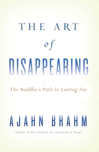 The Art of Disappearing: Buddha's Path to Lasting Joy (9780861716685) by Brahm, Ajahn