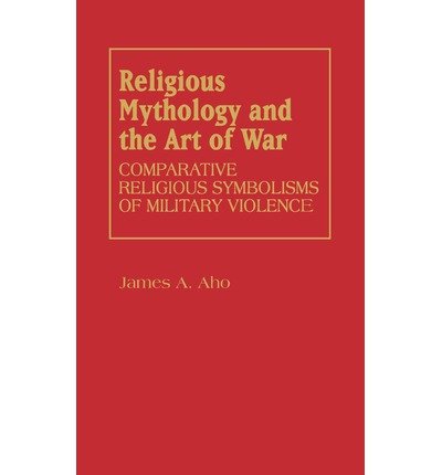Imagen de archivo de Religious Mythology and the Art of War: Comparative Religious Symbolisms of Military Violence a la venta por Joseph Burridge Books