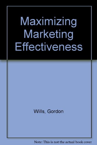 Maximizing Marketing Effectiveness (9780861761746) by Gordon Etc. Wills