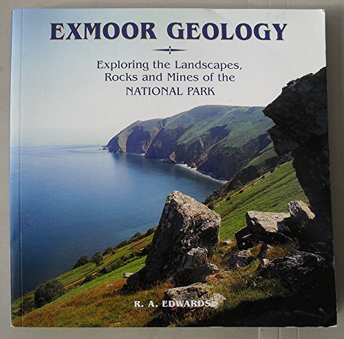 Exmoor Geology : Exploring the Landscapes, Rocks and Mines of the National Park