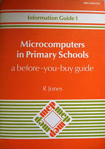 Microcomputers in primary schools: A before-you-buy guide (Information guide / Microelectronics Education Programme) (9780861840571) by Jones, Ron